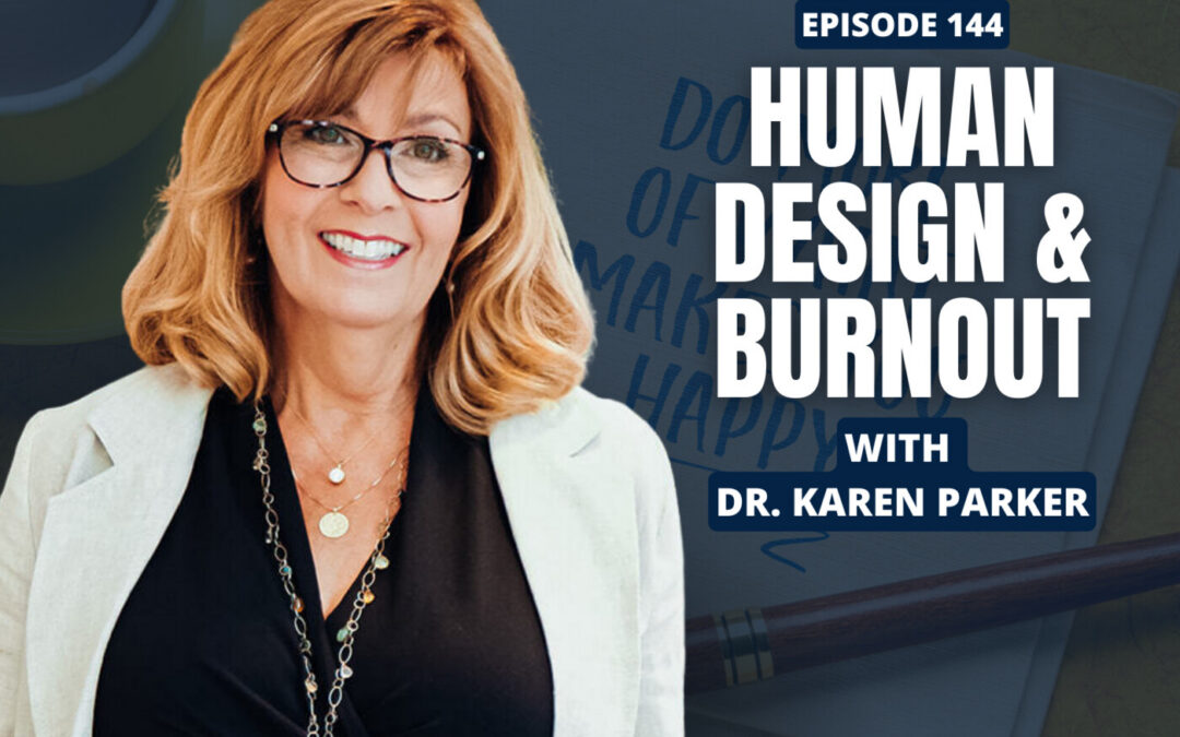 Ep. 144 – Burnout, Mental Inflammation & Human Design with Dr. Karen Parker
