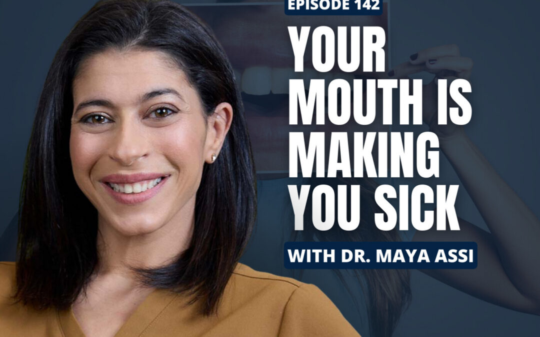 Ep. 142 – “Is Your Smile Toxic? Biological Dentistry, Autoimmunity & Chronic Inflammation with Dr. Maya Assi “